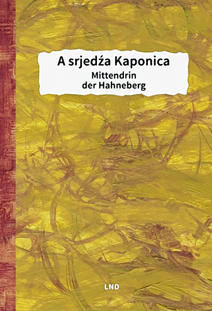 <b>Marko Grojlich</b> (wud.) <i>A srjedźa Kaponica – Mittendrin der Hahneberg</i>. Budyšin: LND, 2019, 400 str., 978-3-7420-2486-2, 19,90 €