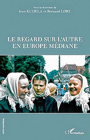 <b>Jean Kudela, Bernard Lory</b> (wud.) <i>Le regard sur l’autre en Europe mediane,</i> Paris: L’Harmattan, 2019, (rjad Inter-National), 282 str., 978-343-16251-5