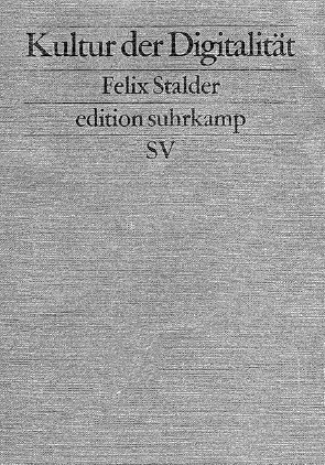<b>Felix Stalder.</b> <i>Kultur der Digitalität,</i> 2016, edition suhrkamp, 283 str.
