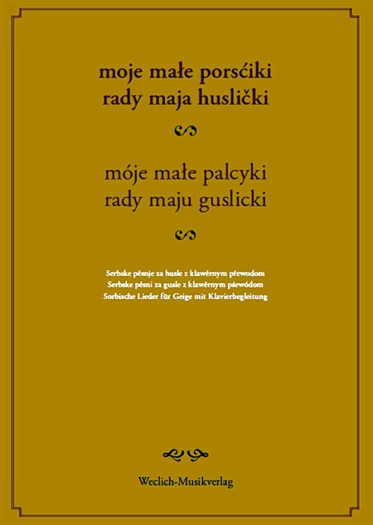 <i>Moje małe porsćiki rady maju huslički. Serbske pěsnje za husle z klawěrnym přewodom,</i> wud. Weclichec hudźbne nakładnistwo, 84 str., 11,95 €