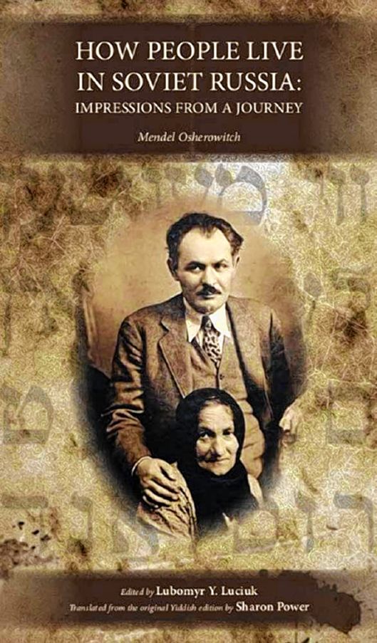 <b>Mendel Osherowitch,</b> <i>How people live in Soviet Russia. Impressions from a journey</i>, wud. Lubomyr Y. Luciuk, z jidišćiny přełožił Sharon Power, Holodomor: Occasional papers series # 3, The Kashtan Press 2020