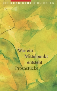 <b>DIE SORBISCHE BIBLIOTHEK</b>, <i>Wie ein Mittelpunkt entsteht, Prosastücke, wudała: Marka Maćijowa</i>, kruta wjazba ze škitnej wobalku, 220 s., 978-3-7420-2754-2, 24,90 €