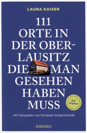 Laura Kaiser:&amp;nbsp;111 Orte in der Oberlausitz, die man gesehen haben muss. (emons:, 2026, 240 str.)