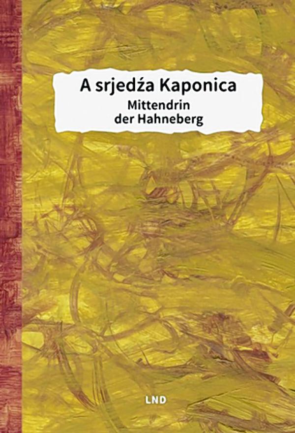  Marko Grojlich (wud.) A srjedźa Kaponica – Mittendrin der Hahneberg. Budyšin: LND, 2019, 400 str., 978-3-7420-2486-2, 19,90 €