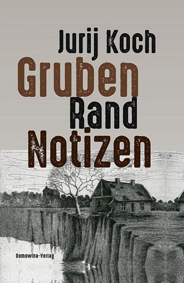 Jurij Koch, Gruben-Rand-Notizen, Budyšyn: LND 2020, 192 b.