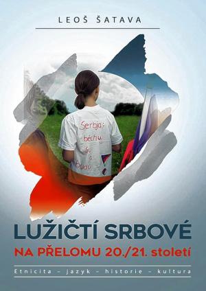 Leoš Šatava, Lužičtí Srbové na přelomu 20./21. století. Etnicita – jazyk – historie – kultura, Praha: Epocha 2020