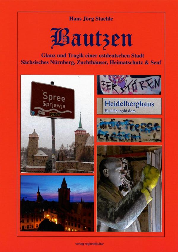 Hans Jörg Staehle »Bautzen – Glanz und Tragik einer ostdeutschen Stadt. Sächsisches Nürnberg, Zuchthäuser, Heimat schutz und Senf«, verlag regionalkultur, 251 str., ISBN 978-3-95505-181-5, kruta  wjazba, 24,80 €