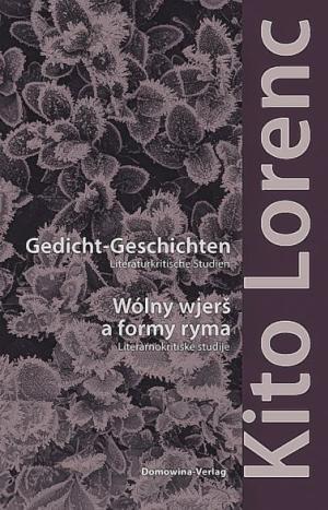 Kito Lorenc, Gedicht-Geschichten. Literaturkritische Studien / Wólny wjerš a formy ryma.  Literarnokritiske studije, wudałoj Franc Šěn a Christian Prunitsch, z přidźěłom Juliany  Rehnolt, Ludowe nakładnistwo Domowina, Budyšin 2022, 374 str.