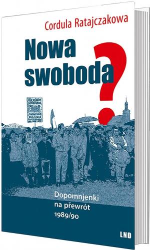 Cordula Ratajczakowa, Nowa swoboda? Dopomnjen ki na přewrót 1989/90, Budyšin 2020: LND, 148 str.