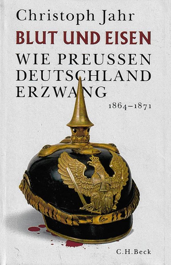 Christoph Jahr, Blut und Eisen – Wie Preußen Deutschland erzwang. 1864–1871, C. H. Beck, 2020, 367 str.