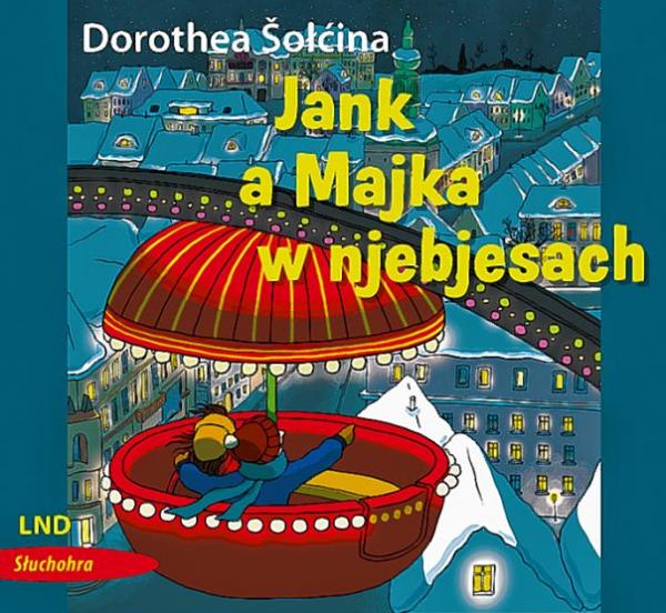 Dorothea Šołćina, Jank a Majka w njebjesach, słuchohra, režija: Madleńka Šołćic, titulna ilustracija: Friederike Ablang, Budyšin: LND 2020, cyłkowna dołhosć: 70 min.