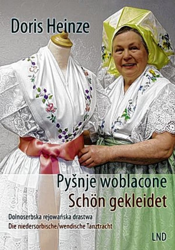 Doris Heinze, Pyšnje wobla cone – Schön gekleidet. Dolnoserbska rejo wańska drastwa – Die niedersorbische/wendische Tanztracht, Budyšyn: LND 2021, 72 b.
