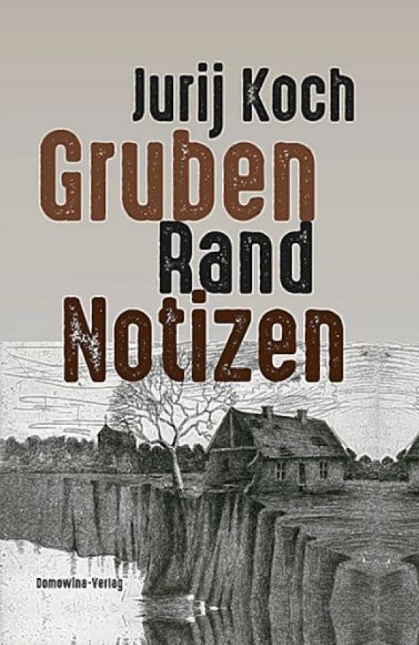Jurij Koch, Gruben-Rand-Notizen. Ein Tagebuch, 192 s., kruta wjazba, 978-3-7420-2638-5, 16,90 €