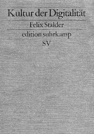 Felix Stalder. Kultur der Digitalität, 2016, edition suhrkamp, 283 str.