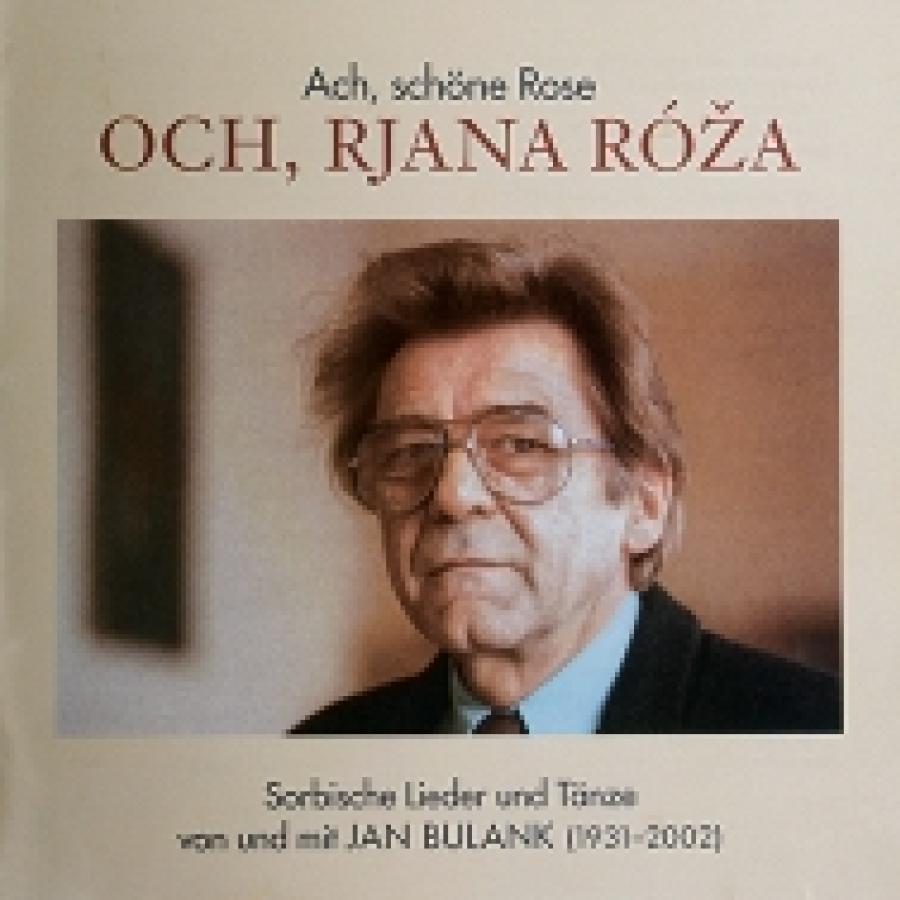 ›Och, rjana róža‹. Serbske spěwy a reje Jana Bulanka – wot njeho a z nim