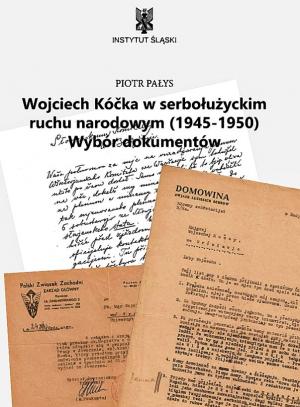 Piotr Pałys, Wojciech Kóčka w serbołużyckim ruchu narodowym (1945–1950), 143 s., ISBN 978-83-7126-346-0, 19 Zl